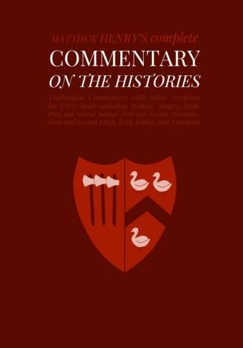 Commentary on the Histories: Unabridged Commentary with Inline Scripture for Every Book including Joshua, Judges, Ruth, First and Second Samuel, First ... and Nehemiah (Complete Commentary) (Volume 2)