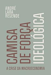 Livro Camisa de força ideológica: A crise da macroeconomia