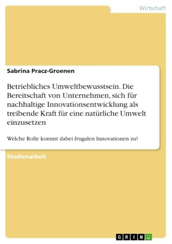 Betriebliches Umweltbewusstsein. Die Bereitschaft von Unternehmen, sich für nac…