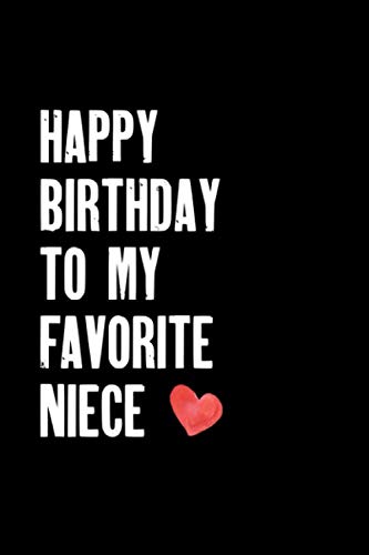Happy Birthday Favorite Niece Happy Birthday To My Favorite Niece: Gift For Niece For Writing Diary, 120  Pages Notebook Journal Diary, Gift For Women, Gift Book For Niece, Niece  Gifts: Publishing Gifts, Fml: 9798610722511: Amazon.com: Books