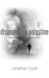 Disappearing Palestine: Israel's Experiments in Human Despair