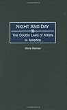 Night and Day: The Double Lives of Artists in America by