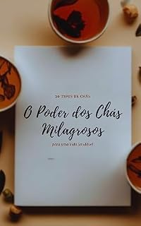 Livro O Poder dos Chás Milagrosos: Guia Completo, com 20 chás, para uma Vida Saudável