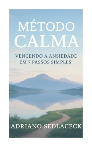 MÉTODO CALMA : Vencendo a Ansiedade em 7 Passos Simples - eBook, Resumo ...