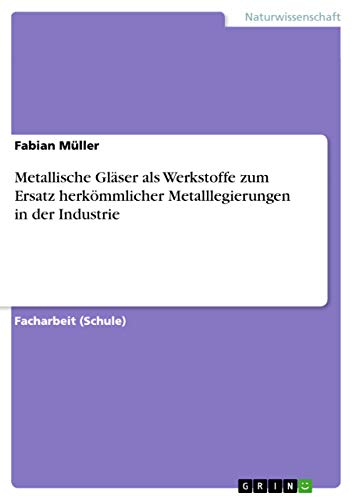 Metallische Gläser als Werkstoffe zum Ersatz herkömmlicher Metalllegierungen in…