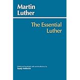 The Essential Luther (Hackett Classics)