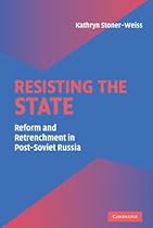 Resisting the State: Reform and Retrenchment in Post-Soviet Russia