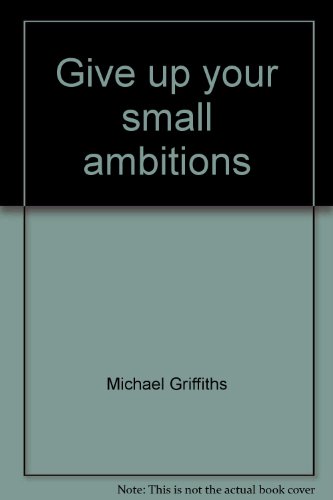 Give up your small ambitions