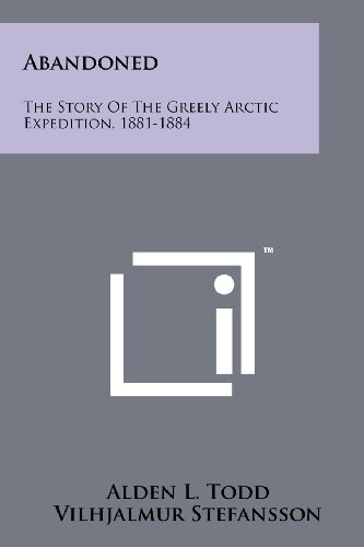 Abandoned: The Story Of The Greely Arctic Expedition, 1881-1884