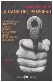 Tibor Fischer - La gang del pensiero (1999)