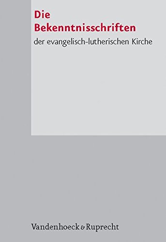 Die Bekenntnisschriften Der Evangelisch-lutherischen Kirche. Herausgegeben Im Gedenkjahr Der Augsbur by Vandenhoeck & Ruprecht