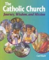 The Catholic Church: Journey, Wisdom, and Mission (Student Text) (High school textbooks) [Paperback] [2000] (Author) Carl Koch