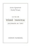 La Vie de Yéshé Tsogyal: souveraine du Tibet (French Edition) by