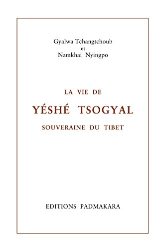 La Vie de Yéshé Tsogyal: souveraine du Tibet (French Edition) by Gyalwa Tchangtchoub