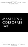 Mastering Corporate Tax (Carolina Academic Press Mastering)