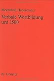 Wortbildung des Nuernberger Fruehneuhochdeutsch : Verbale Wortbildung um, 1500, Habermann, Mechthild, 3110131781