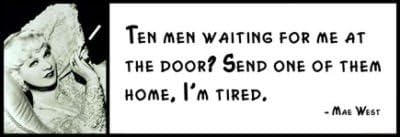 Vinylz Art Wall Quote - MAE West -Ten Men Waiting for Me at The Door Send One Home, I'm Tired.