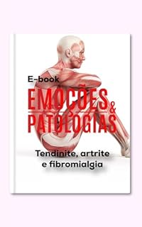 Livro EMOÇÕES E PATOLOGIAS: ARTRITE, OSTEOPOROSE E FIBROMIALGIA