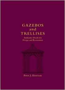Gazebos And Trellises Authentic Details For Design And