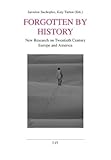 Forgotten by History : New Research on Twentieth Century Europe and America, , 3643103298