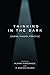 Thinking in the Dark: Cinema, Theory, Practice by 