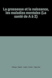 La  grossesse et la naissance, les maladies mentales