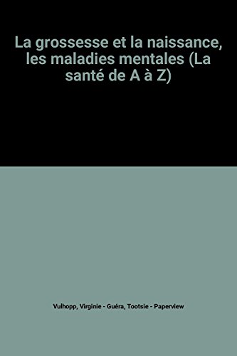 La  grossesse et la naissance, les maladies mentales