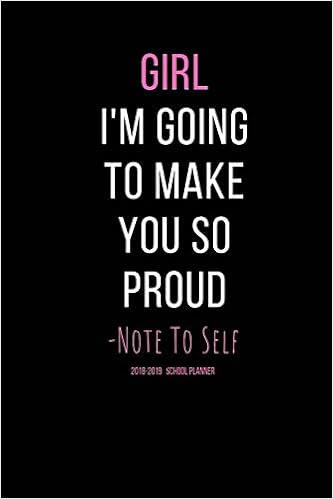 Buy Girl I M Going To Make You So Proud Note To Self 18 19 School Planner School Schedule Calendar Planner With Inspirational Quotes And Notes Pages Book Online At Low