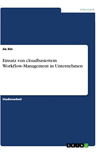 Einsatz von cloudbasiertem Workflow-Management in Unternehmen (German Edition)