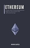 Ethereum: Complete Guide to Understanding Ethereum, Blockchain, Smart Contracts, ICOs, and Decentralized Apps. Includes guides on buying Ether, Cryptocurrencies and Investing in ICOs.