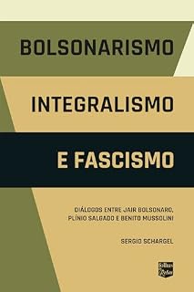 Bolsonarismo, Integralismo e Fascismo: Diálogos entre Jair Bolsonaro, Plínio Salgado e Benito Mussolini