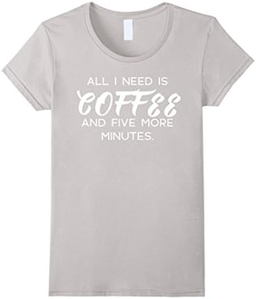 Womens ALL I NEED IS COFFEE AND FIVE MORE MINUTES Medium Silver