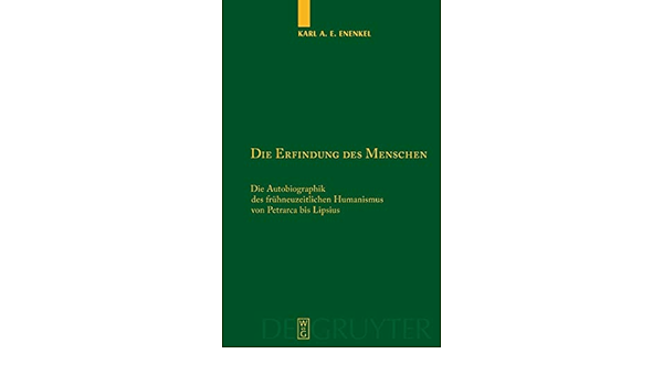 Amazon.com: Die Erfindung Des Menschen: Die Autobiographik Des  Frühneuzeitlichen Humanismus Von Petrarca Bis Lipsius (German Edition):  9783110193527: Enenkel, Karl A. E.: Books