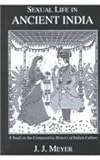 Sexual Life in Ancient India : A Study in the Comparative History of Indian Culture, Meyer, J. J., 0710307837