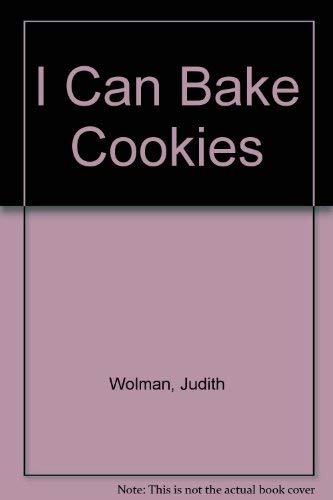I Can Bake Cookies by Judith Wolman, Leonard W. Shortall