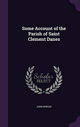 Some Account of the Parish of Saint Clement Danes by John Diprose