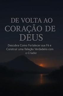 Livro De volta ao coração de Deus: Descubra Como Fortalecer sua Fé e Construir uma Relação Verdadeira com o Criador