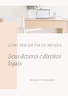 Livro Como Ser Um Pai de Menina: Seus deveres e direitos legais