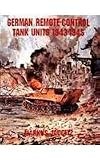 German Remote-Control Tank Units 1943-1945: (Schiffer Military/Aviation History) by