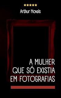 Livro A Mulher Que Só Existia em Fotografias