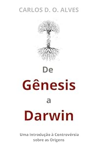 Livro De Gênesis a Darwin: Uma introdução à controvérsia sobre as origens (A Verdade sobre a Criação Livro 1)