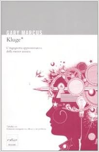 Gary Marcus - Kluge. L'ingegneria approssimativa della mente umana (2008)