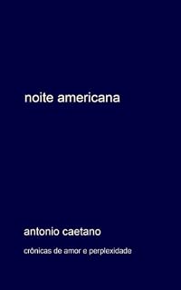 Livro Noite Americana (Crônicas de amor e perplexidade Livro 4)