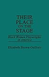 Their Place on the Stage: Black Women Playwrights in America (Contributions in Afro-American & Afric by Eliz Brown Guillory