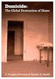 Domicide : The Global Destruction of Home, Porteous, J. Douglas and Smith, Sandra Eileen, 0773522573