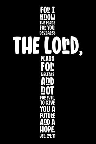 For I Know The Plans For You, Declares The Lord, Plans For Welfare And Not For Evil, To Give You A Future And A Hope. Jer 29:11: Bible Verse Journal, ... For Praying, Religious Daily Undated Planner Paperback – 5 Jun 2019
