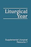 Liturgical Year (Supplemental Liturgical Resources) by The Ministry Unit on Theology and Worship