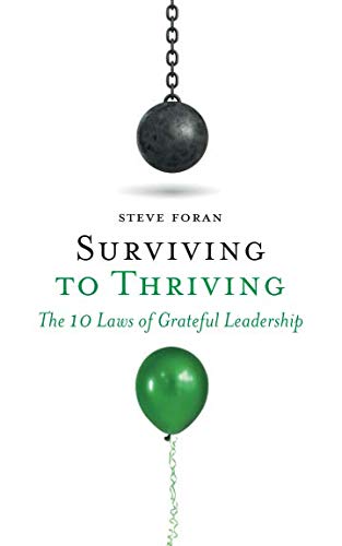 Surviving To Thriving: The 10 Laws of Grateful Leadership