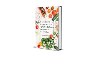Livro Receitas para a Vida: Desvendando os Segredos da Psoríase com Médicos Renomados ("Psoríase Desmistificada: Desvendando Mitos e Revelando Soluções")