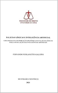 Livro FALÁCIAS LÓGICAS E INTELIGÊNCIA ARTIFICIAL: UMA DEFESA DA CONTRIBUIÇÃO EPISTÊMICA DAS FALÁCIAS LÓGICAS PARA A REGULAÇÃO DAS INTELIGÊNCIAS ARTIFICIAIS (DIREITO ... de Direito da Universidade de Lisboa)